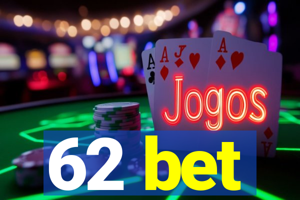 62 bet